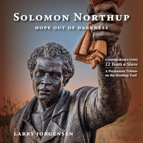 Solomon Northup — Hope Out of Darkness By Larry Jorgensen